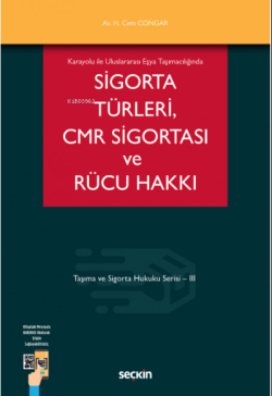 Karayolu ile Uluslararası Eşya Taşımacılığında Sigorta Türleri CMR Sigortası ve Rücu Hakkı Taşıma ve Sigorta Hukuku Serisi – III