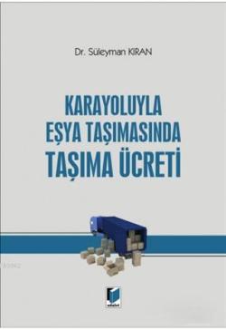 Karayoluyla Eşya Taşımasında Taşıma Ücreti