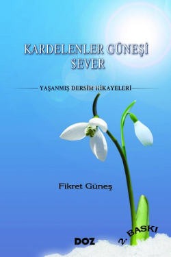 Kardelenler Güneşi Sever;Yaşanmış Dersim Hikayeler