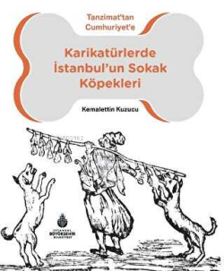 Karikatürlerde İstanbul'un Sokak Köpekleri;Tanzimat'tan Cumhuriyet'e