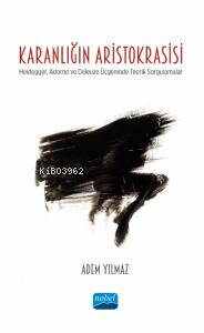 Karnalığın Aristokrasisi ;Heidegger, Adorno ve Deleuze Üçgeninde Teorik Sorgulamalar