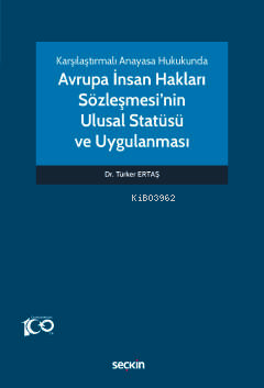 Karşılaştırmalı Anayasa Hukukunda Avrupa İnsan Hakları Sözleşmesi'nin Ulusal Statüsü ve Uygulanması