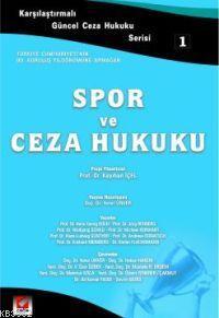 Karşılaştırmalı Güncel Ceza Hukuku Serisi 1 - Spor ve Ceza Hukuku