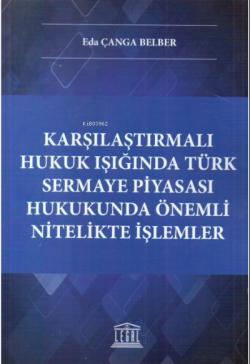 Karşılaştırmalı Hukuk Işığında Türk Sermaye Piyasası Hukukunda Önemli Nitelikte İşlemler