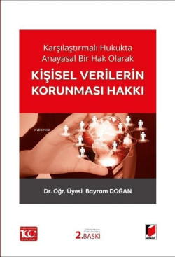 Karşılaştırmalı Hukukta Anayasal Bir Hak Olarak Kişisel Verilerin Korunması Hakkı