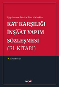 Kat Karşılığı İnşaat Yapım Sözleşmesi (El Kitabı);Uygulama ve Teoride Tüm Yönleri ile