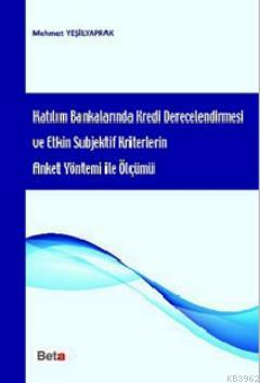 Katılım Bankalarında Kredi Derecelendirmesi ve Etkin Subjektif Kriterlerin Anket Yöntemi ile Ölçümü