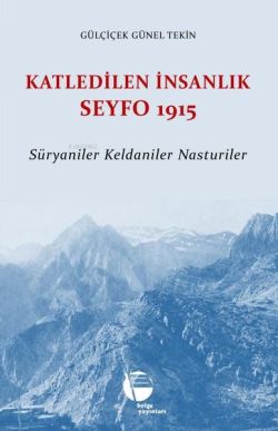 Katledilen İnsanlık Seyfo 1915 - Süryaniler - Keldaniler - Nasturiler