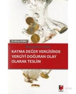 Katma Değer Vergisinde Vergiyi Doğuran Olay Olarak Teslim