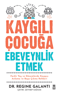 Kaygılı Çocuğa Ebeveynlik Etmek - Regine Galanti | Yeni ve İkinci El U