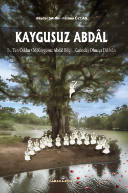 Kaygusuz Abdâl ;Bu Ten Oddur Od Kaygusuz Abdâl Bilgili Karındaş Olmaya Dil-Hûn