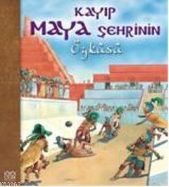 Kayıp Maya Şehrinin Öyküsü