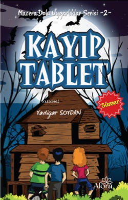 Kayıp Tablet - Sümer Uygarlığı;Macera Dolu Uygarlıklar Serisi -2