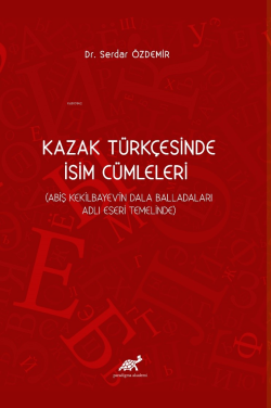 Kazak Türkçesinde İsim Cümleleri (Abiş Kekilbayev'in Dala Balladaları Adlı Eseri Temelinde)