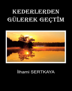 Kederlerden Gülerek Geçtim