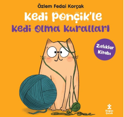 Kedi Ponçik’le Kedi Olma Kuralları-Zıtlıklar Kitabı - Özlem Fedai Korç