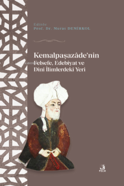 Kemalpaşazaâde'nin Felsefe Edebiyat ve Dinî İlimlerdeki Yeri - Murat D