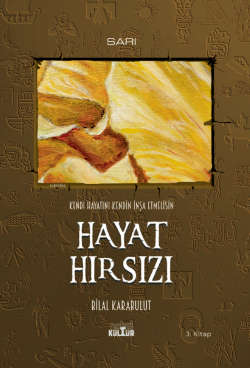 Kendi Hayatını Kendin İnşa Etmelisin;Hayat Hırsızı - Bilal Karabulut |