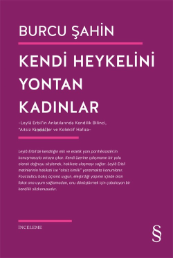 Kendi Heykelini Yontan Kadınlar;Leylâ Erbil’in Anlatılarında Kendilik Bilinci,  “Aitsiz Kimlik”ler ve Kolektif Hafıza