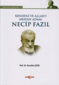 Kendini ve Allah'ı Arayan Adam: Necip Fazıl; Bütün Eserleri 3