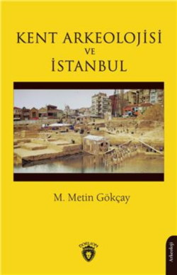 Kent Arkeolojisi Ve İstanbul - M. Metin Gökçay | Yeni ve İkinci El Ucu