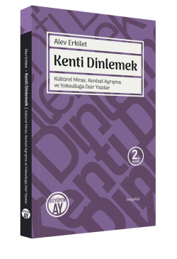 Kenti Dinlemek; Kültürel Miras, Kentsel Ayrışma ve Yoksulluğa Dair Yazılar