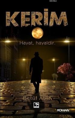 Kerim; Hayat, Hayaldir