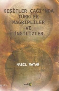 Keşifler Çağı'nda Türkler Mağripliler ve İngilizler