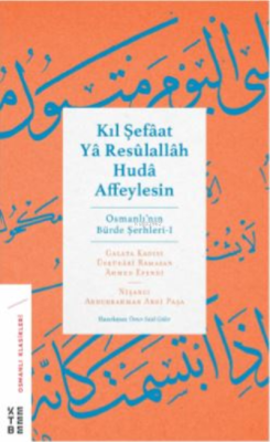 Kıl Şefâat Yâ Resûlallah Hudâ Affeylesin;Osmanlı’nın Bürde Şerhleri - 1