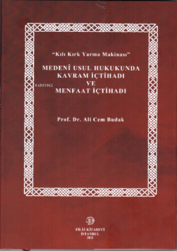 "Kılı Kırk Yarma Makinası" Medeni Usul Hukukunda Kavram İçtihadı Ve Menfaat İçtihadı