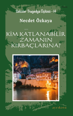 Kim Katlanabilir Zamanın Kırbaçlarına?;Seküler Tragedya Üçlüsü - H - N