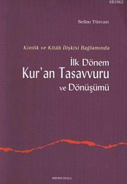 Kimlik ve Kitab İlişkisi Bağlamında İlk Dönem Kur'an Tasavvuru ve Dönüşümü