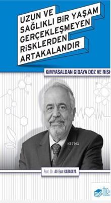 Kimyasaldan Gıdaya Doz ve Risk; Uzun ve Sağlıklı Bir Yaşam Gerçekleşmeyen Risklerden Artakalandır