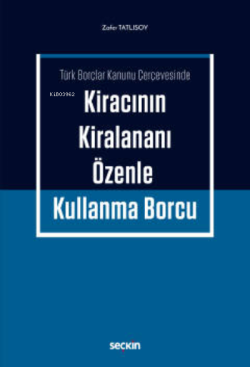 Kiracının Kiralananı Özenle Kullanma Borcu;Türk Borçlar Kanunu Çerçevesinde