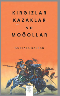 Kırgızlar Kazaklar ve Moğollar - Mustafa Kalkan | Yeni ve İkinci El Uc