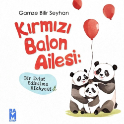 Kırmızı Balon Ailesi- Bir Evlat Edinilme Hikâyesi