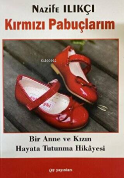 Kırmızı Pabuçlarım;Bir Anne ve Kızın Hayata Tutunma Hikayesi