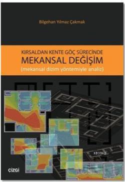 Kırsaldan Kente Göç Sürecinde Mekansal Değişim; Mekansal Dizim Yöntemiyle Analiz