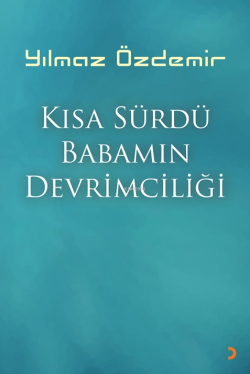 Kısa Sürdü Babamın Devrimciliği - Yılmaz Özdemir | Yeni ve İkinci El U