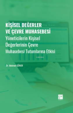 Kişisel Değerler ve Çevre Muhasebesi;Yöneticilerin Kişisel Değerlerinin Çevre Muhasebesi Tutumlarına Etkisi