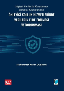 Kişisel Verilerin Korunması Hukuku Kapsamında Önleyici Kolluk Hizmetlerinde Verilerin Elde Edilmesi ve Korunması