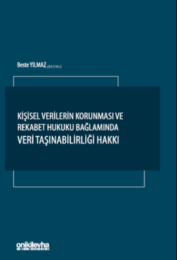 Kişisel Verilerin Korunması ve Rekabet Hukuku Bağlamında Veri Taşınabilirliği Hakkı