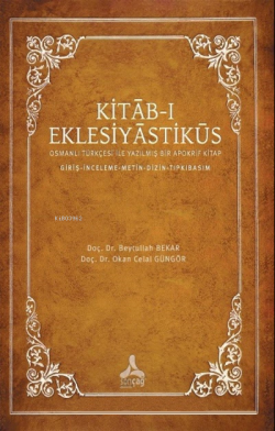 Kıtab-ı Eklesiyastiküs;Osmanlı Türkçesi ile Yazılmış Bir Apokrif Kitap - Giriş-İnceleme-Metin-Dizin-Tıpkıbasım