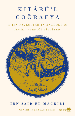 Kitâbü’l Coğrafya;ve İbn Fazlullah’ın Anadolu İle İlgili Verdiği Bilgiler