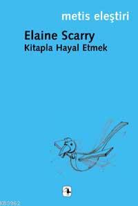 Kitapla Hayal Etmek - Elaine Scarry | Yeni ve İkinci El Ucuz Kitabın A