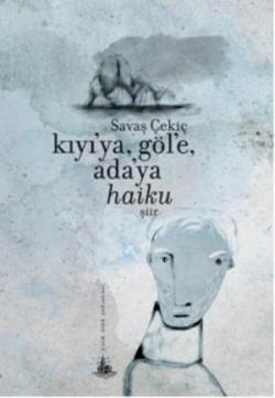 Kıyı'ya, Göl'e, Ada'ya Haiku