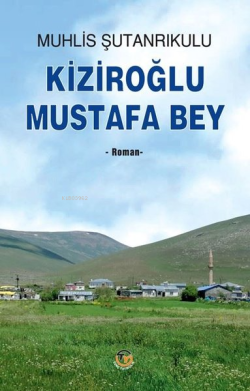 Kiziroğlu Mustafa Bey - Muhlis Şutanrikulu | Yeni ve İkinci El Ucuz Ki