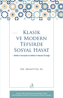 Klasik ve Modern Tefsirde Sosyal Hayat -Tefsîru’l-Kurtubî ve Tefsîru’l- Menâr Örneği-