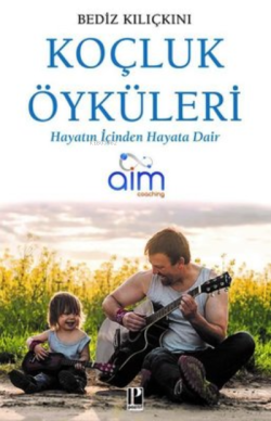 Koçluk Öyküleri Hayatın İçinden Hayata Dair