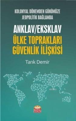 Kolonyal Dönemden Günümüze Jeopolitik Bağlamda Anklav / Eksklav Ülke Toprakları Güvenlik İlişkisi